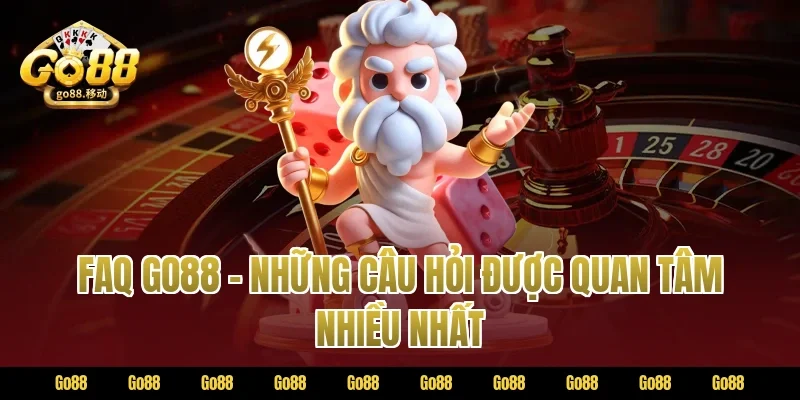 FAQ GO88 – Những câu hỏi được quan tâm nhiều nhất