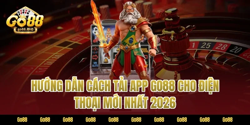Hướng dẫn cách tải app GO88 cho điện thoại mới nhất 2026